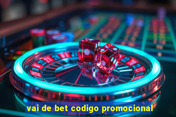 vai de bet codigo promocional