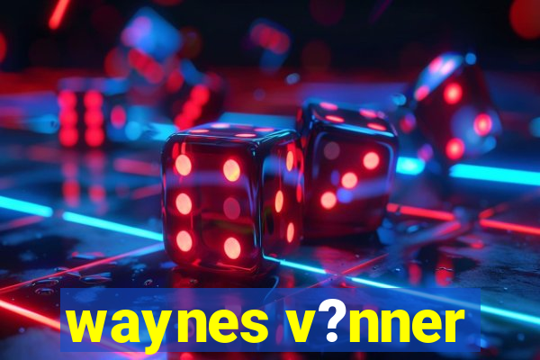 waynes v?nner