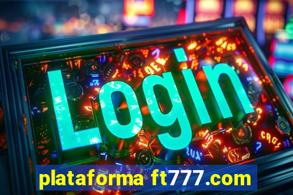 plataforma ft777.com