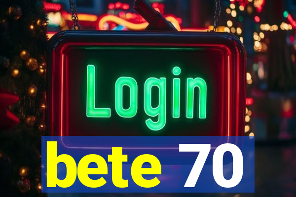 bete 70