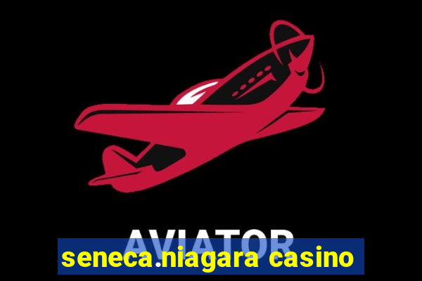 seneca.niagara casino