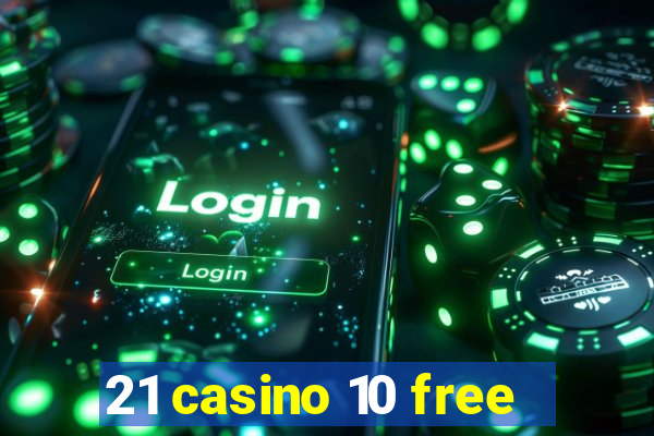 21 casino 10 free