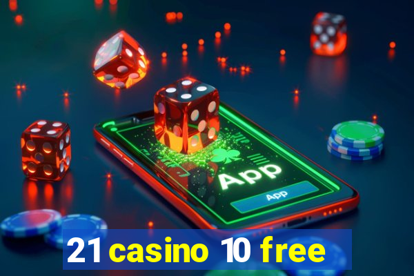 21 casino 10 free