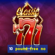 10 pound free no deposit casino uk