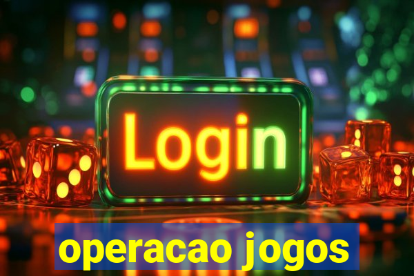 operacao jogos