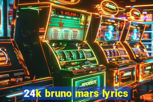 24k bruno mars lyrics