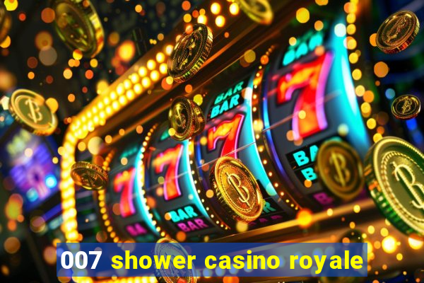 007 shower casino royale