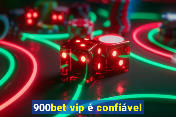 900bet vip é confiável