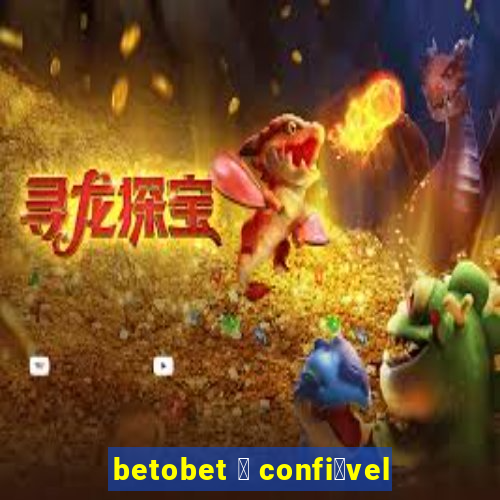 betobet 茅 confi谩vel