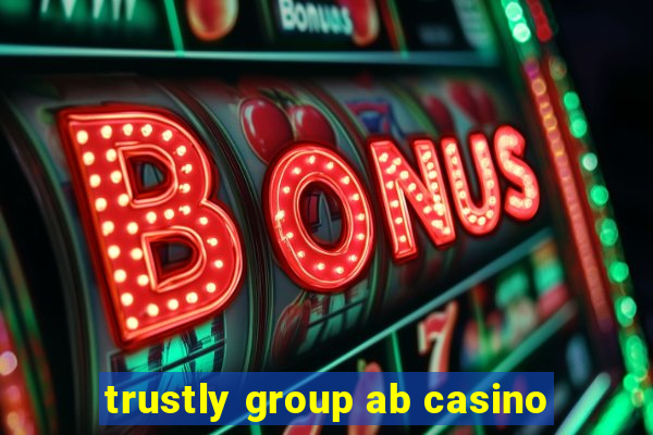 trustly group ab casino