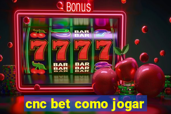 cnc bet como jogar