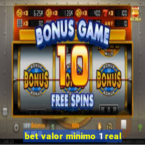 bet valor minimo 1 real