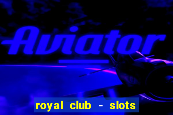 royal club - slots & cassino