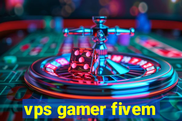 vps gamer fivem