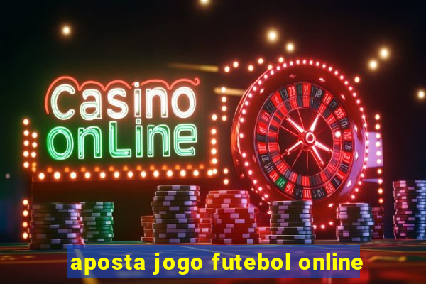 aposta jogo futebol online