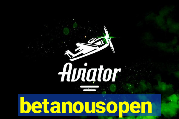 betanousopen