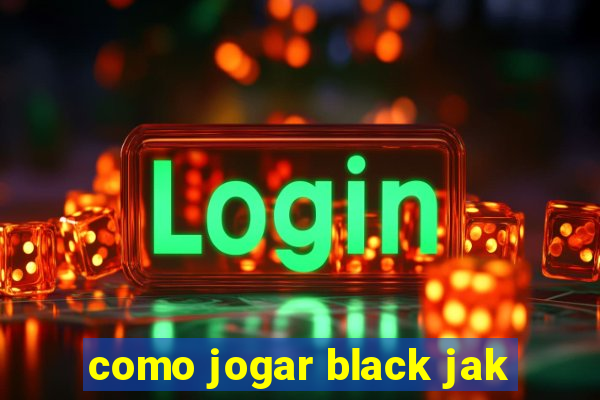 como jogar black jak