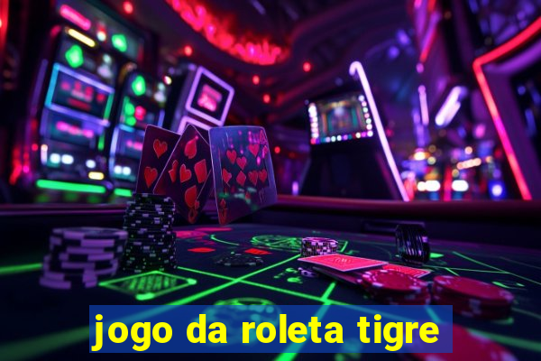 jogo da roleta tigre