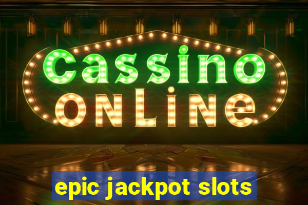 epic jackpot slots