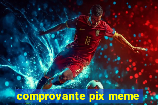 comprovante pix meme