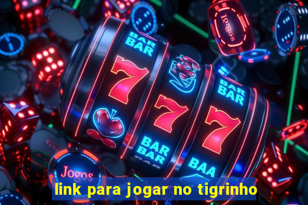 link para jogar no tigrinho