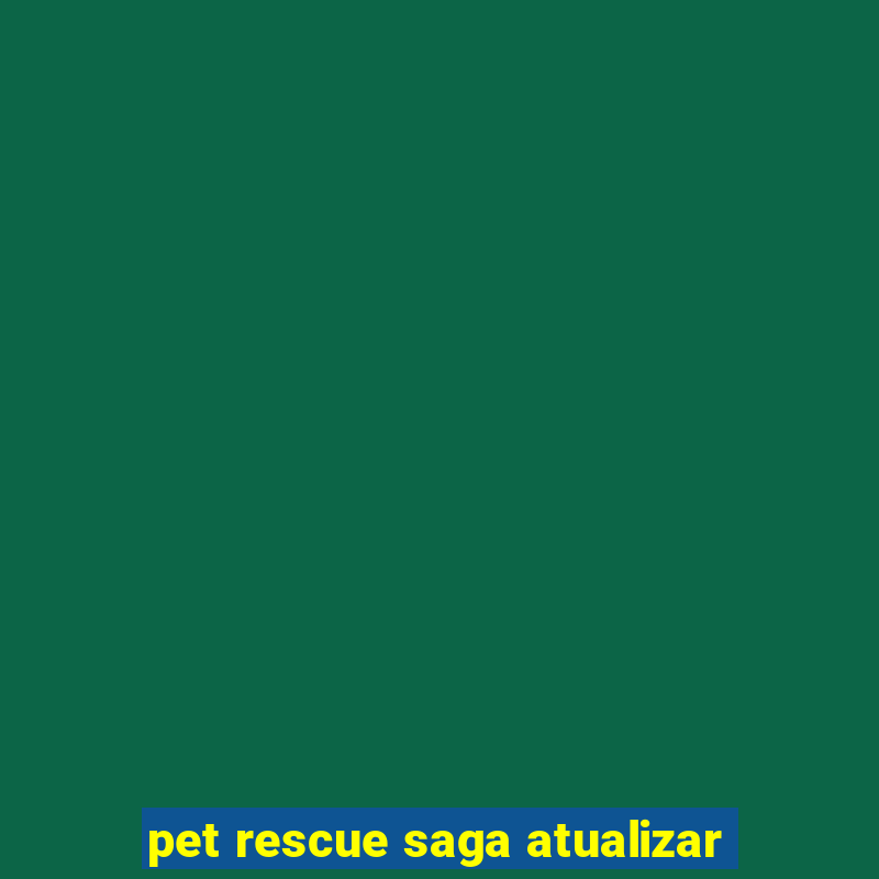 pet rescue saga atualizar