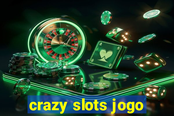 crazy slots jogo