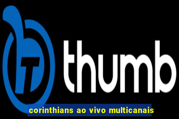 corinthians ao vivo multicanais