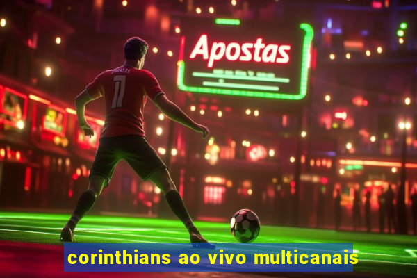 corinthians ao vivo multicanais