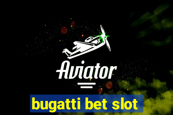 bugatti bet slot