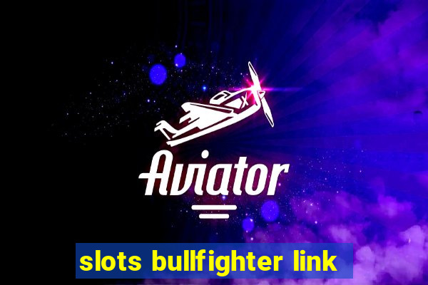 slots bullfighter link