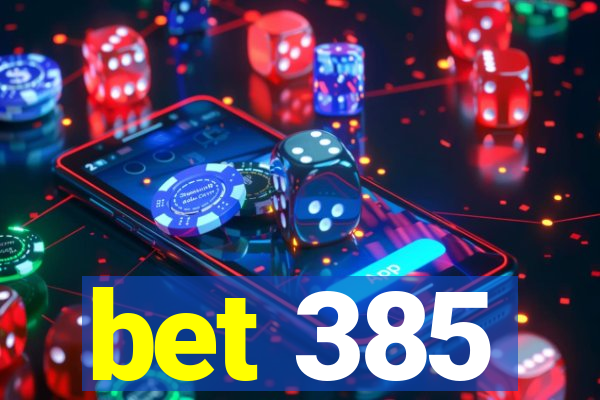 bet 385