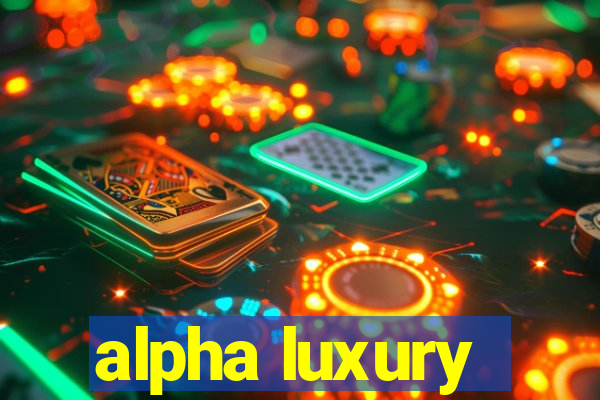 alpha luxury