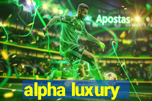 alpha luxury