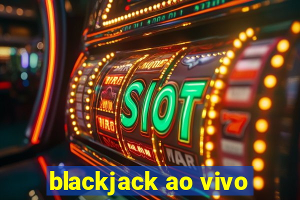 blackjack ao vivo