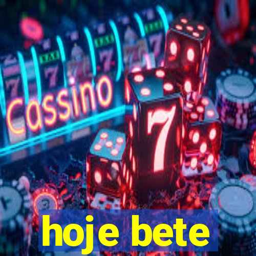 hoje bete