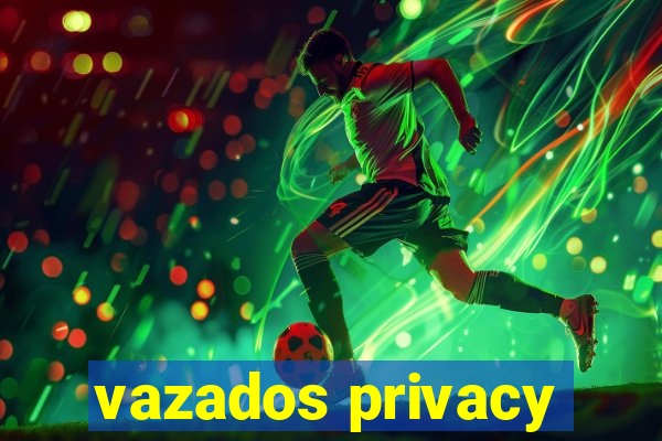 vazados privacy