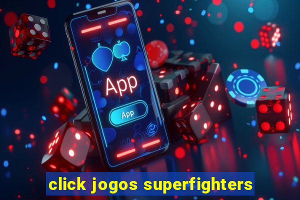 click jogos superfighters