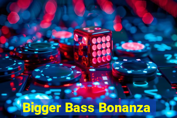 Bigger Bass Bonanza