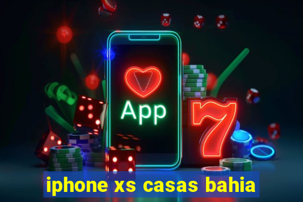 iphone xs casas bahia