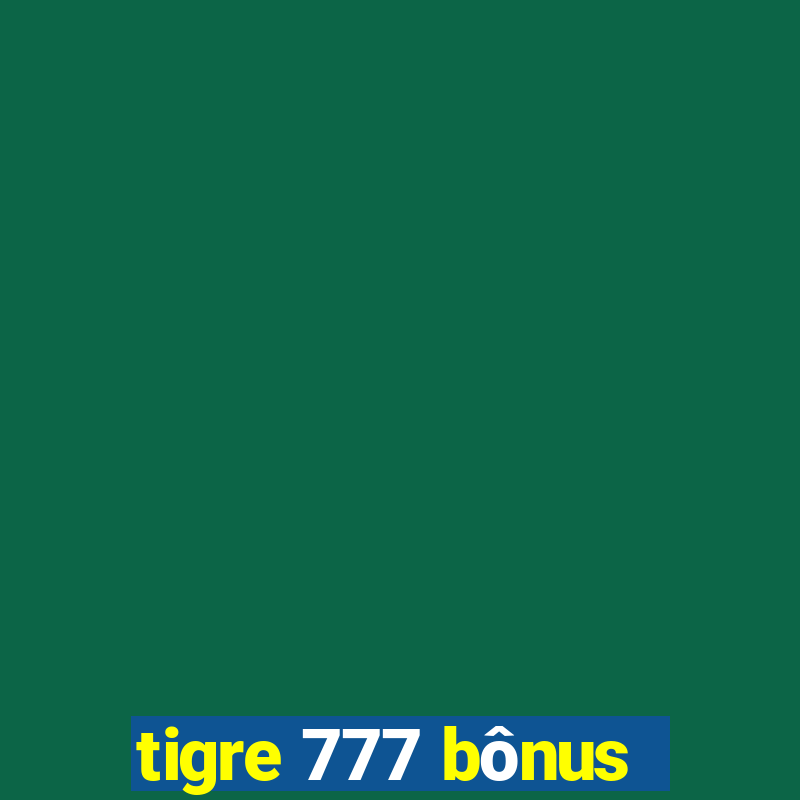 tigre 777 bônus