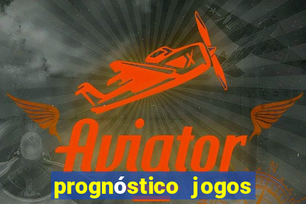 prognóstico jogos de hj