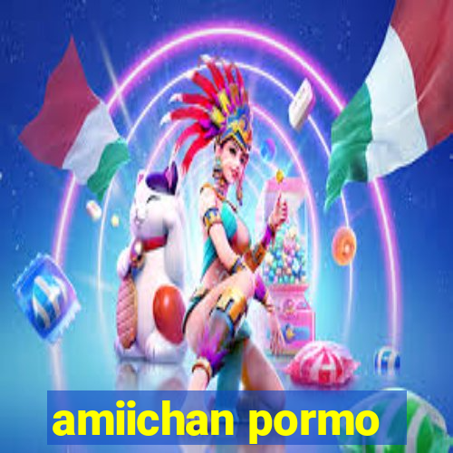 amiichan pormo