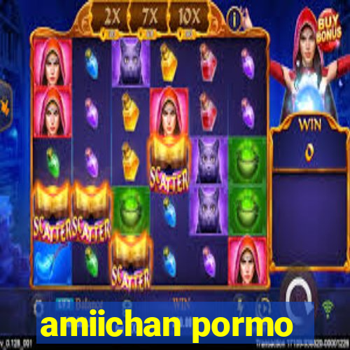 amiichan pormo