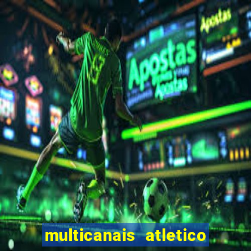 multicanais atletico de madrid