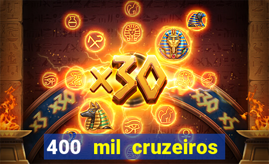 400 mil cruzeiros em reais