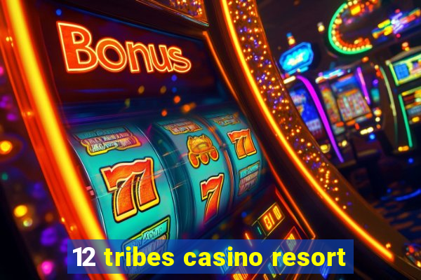 12 tribes casino resort