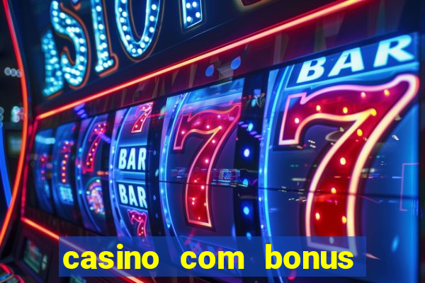 casino com bonus sem deposito