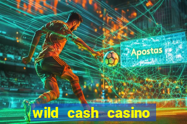 wild cash casino slots paga mesmo