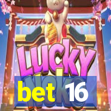 bet 16